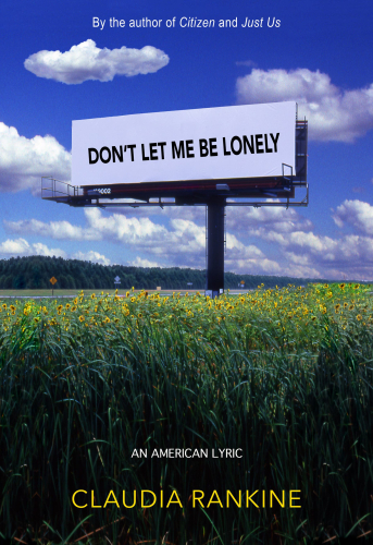 Cover of book Don't Let Me Be Lonely by Claudia Rankine